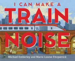 I Can Make a Train Noise - Emberley, Michael; Fitzpatrick, Marie-Louise