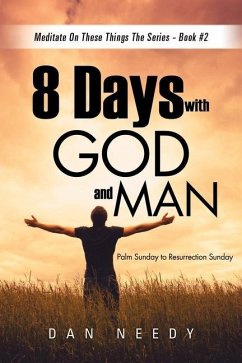 8 Days With God and Man: Palm Sunday to Resurrection Sunday - Dan, Needy