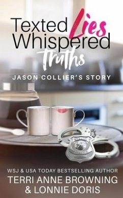 Texted Lies, Whispered Truths: Jason Collier's Story - Browning, Terri Anne; Doris, Lonnie