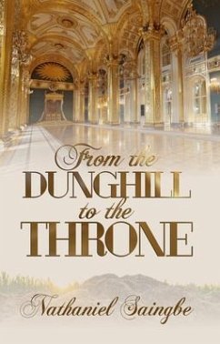 From the Dunghill to the Throne (eBook, ePUB) - Saingbe, Nathaniel