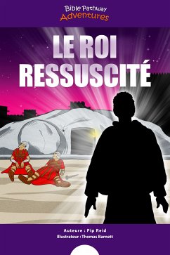 Le Roi ressuscité (fixed-layout eBook, ePUB) - Adventures, Bible Pathway; Reid, Pip