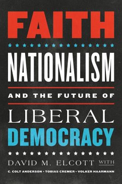 Faith, Nationalism, and the Future of Liberal Democracy (eBook, ePUB) - Elcott, David M.; Anderson, C. Colt; Cremer, Tobias; Haarmann, Volker