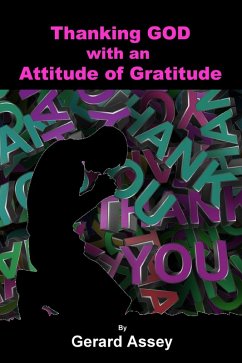 Thanking GOD with an Attitude of Gratitude (eBook, ePUB) - Assey, Gerard