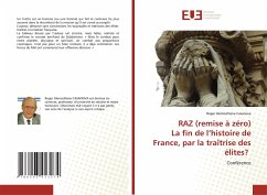 RAZ (remise à zéro) La fin de l¿histoire de France, par la traîtrise des élites? - Casanova, Roger Démosthène
