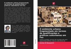 O ambiente urbano fragmentado em termos de qualificações e práticas suburbanas em Fez - El Bouaaichi, Amina