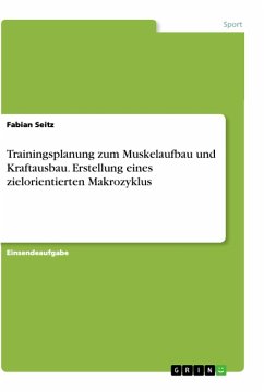 Trainingsplanung zum Muskelaufbau und Kraftausbau. Erstellung eines zielorientierten Makrozyklus - Seitz, Fabian