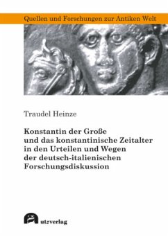 Konstantin der Große und das konstantinische Zeitalter in den Urteilen und Wegen der deutsch-italienischen Forschungsdis - Heinze, Traudel