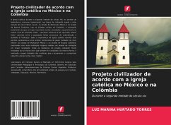 Projeto civilizador de acordo com a igreja católica no México e na Colômbia - HURTADO TORRES, LUZ MARINA