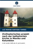 Zivilisatorisches projekt nach der katholischen kirche in Mexiko und Kolumbien