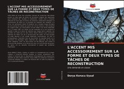 L'ACCENT MIS ACCESSOIREMENT SUR LA FORME ET DEUX TYPES DE TÂCHES DE RECONSTRUCTION - Korucu Uysal, Derya