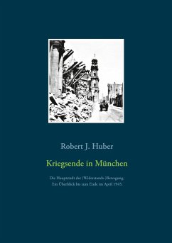 Kriegsende in München - Huber, Robert J.