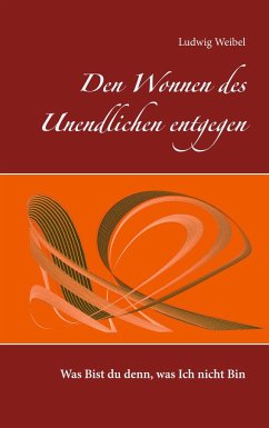 Den Wonnen des Unendlichen entgegen - Weibel, Ludwig