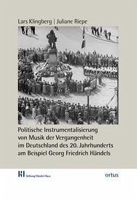 Politische Instrumentalisierung von Musik der Vergangenheit im Deutschland des 20. Jahrhunderts am Beispiel Georg Friedrich Händels