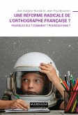 Une réforme radicale de l'orthographe française ? (eBook, ePUB)