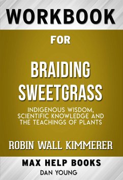 Workbook for Braiding Sweetgrass: Indigenous Wisdom, Scientific Knowledge and the Teachings of Plants by Robin Wall Kimmerer (eBook, ePUB) - Workbooks, MaxHelp