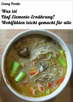 Was ist Fünf-Elemente-Ernährung? Wohlfühlen leicht gemacht für alle (eBook, ePUB) - Foodie, Conny