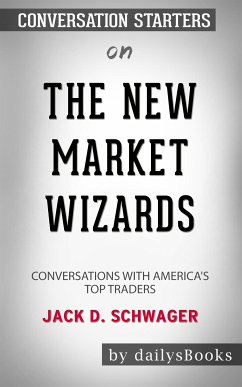 The New Market Wizards: Conversations with America's Top Traders by Jack D. Schwager: Conversation Starters (eBook, ePUB) - dailyBooks