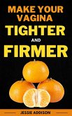 Make Your Vagina Tighter And Firmer (eBook, ePUB)