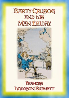 BARTY CRUSOE AND HIS MAN SATURDAY- A Boy's adventure on a desert island (eBook, ePUB) - Hodgson Burnett, Frances