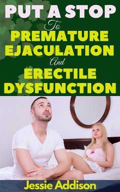 Put a Stop to Premature Ejaculation And Erectile Dysfunction (eBook, ePUB) - Jessie, Addison