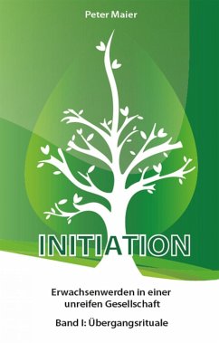 Initiation - Erwachsenwerden in einer unreifen Gesellschaft (eBook, ePUB) - Maier, Peter; Maier, Peter