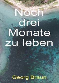 Noch drei Monate zu leben (eBook, ePUB) - Braun, Georg