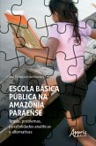 Escola Básica Pública na Amazônia Paraense - Temas, Problemas, Possibilidades Analíticas e Alternativas (eBook, ePUB)
