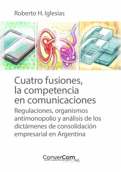 Cuatro fusiones, la competencia en comunicaciones (eBook, ePUB) - Iglesias, Roberto H.