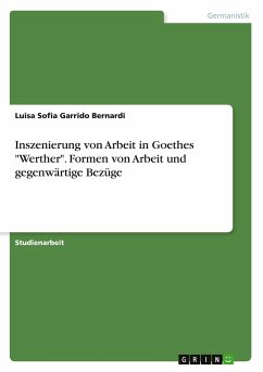 Inszenierung von Arbeit in Goethes "Werther". Formen von Arbeit und gegenwärtige Bezüge