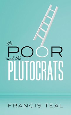 The Poor and the Plutocrats (eBook, PDF) - Teal, Francis