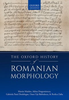 The Oxford History of Romanian Morphology (eBook, PDF) - Maiden, Martin; Dragomirescu, Adina; Pana Dindelegan, Gabriela; Uta, Oana; Zafiu, Rodica