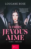 À trois, je vous aime - Tome 1