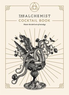 The Alchemist Cocktail Book: Master the Dark Arts of Mixology - Alchemist, The