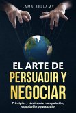El arte de persuadir y negociar: Principios y técnicas de manipulación, negociación y persuasión (eBook, ePUB)