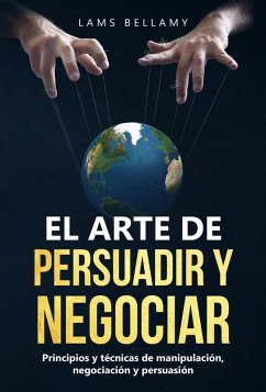 El arte de persuadir y negociar: Principios y técnicas de manipulación, negociación y persuasión (eBook, ePUB) - Miller, Angus