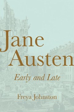 Jane Austen, Early and Late (eBook, ePUB) - Johnston, Freya