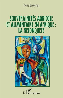 Souverainetés agricole et alimentaire en Afrique : la reconquête - Jacquemot, Pierre