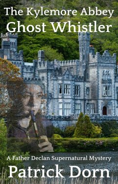 The Kylemore Abbey Ghost Whistler (A Father Declan O'Shea Supernatural Mystery) (eBook, ePUB) - Dorn, Patrick