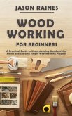 Woodworking for Beginners: A Practical Guide to Understanding Woodworking Basics and Starting Simple Woodworking Projects (eBook, ePUB)