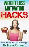 Weight Loss Motivation Hacks - Brain Training to Really Burn Calories, Lose Weight and Stay Healthy (eBook, ePUB)
