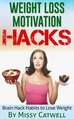 Weight Loss Motivation Hacks - Brain Training to Really Burn Calories, Lose Weight and Stay Healthy (eBook, ePUB) - Catwell, Missy