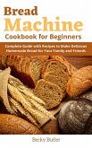 Bread Machine Cookbook for Beginners (eBook, ePUB)