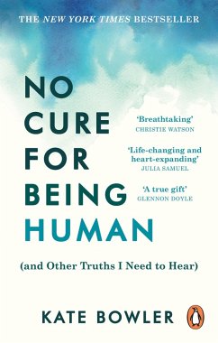 No Cure for Being Human (eBook, ePUB) - Bowler, Kate