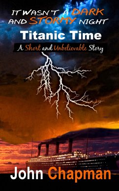 It Wasn't a Dark and Stormy Night - Titanic Time (eBook, ePUB) - Chapman, John