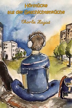 Hörstücke aus der Geschichtenküche (eBook, ePUB) - Hagist, Charlie