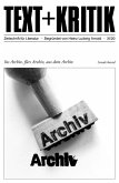 TEXT + KRITIK Sonderband - Ins Archiv, fürs Archiv, aus dem Archiv (eBook, PDF)