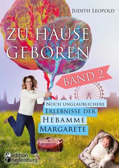 Zu Hause geboren Band 2 - Noch unglaublichere Erlebnisse der Hebamme Margarete (eBook, ePUB) - Leopold, Judith