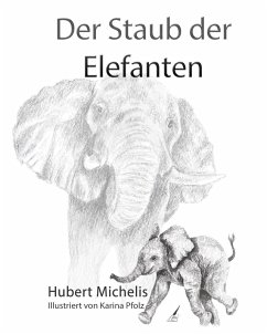 Der Staub der Elefanten (eBook, ePUB) - Michelis Hubert; Karina Pfolz