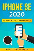 iPHONE SE 2020 - The Ultimate Guide to Master iPhone SE (eBook, ePUB)