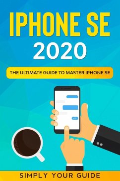 Cover iPHONE SE 2020 - The Ultimate Guide to Master iPhone SE (eBook, ePUB)